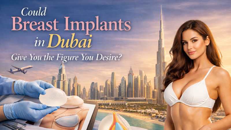 Could Breast Implants in Dubai Give You the Figure You Desire?